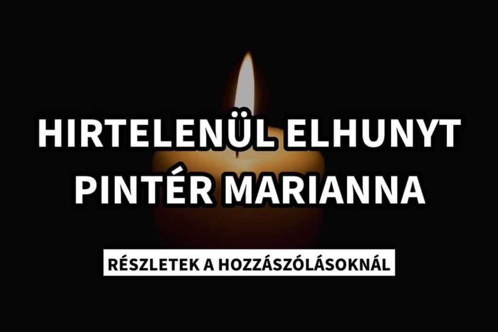 HIRTELENÜL ELHUNYT PINTÉR MARIANNA