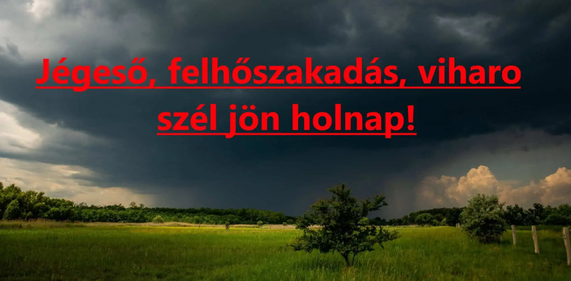Jégeső, felhőszakadás, viharos szél jön holnap!