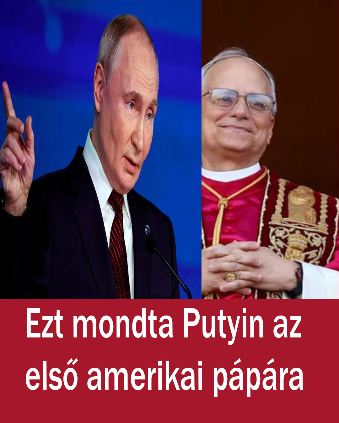 Ezt mondta Putyin az első amerikai pápára